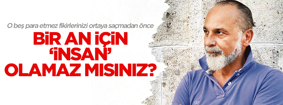 Bir an için insan olun!