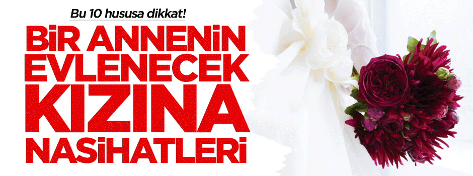 Bir annenin evlenecek kızına nasihati