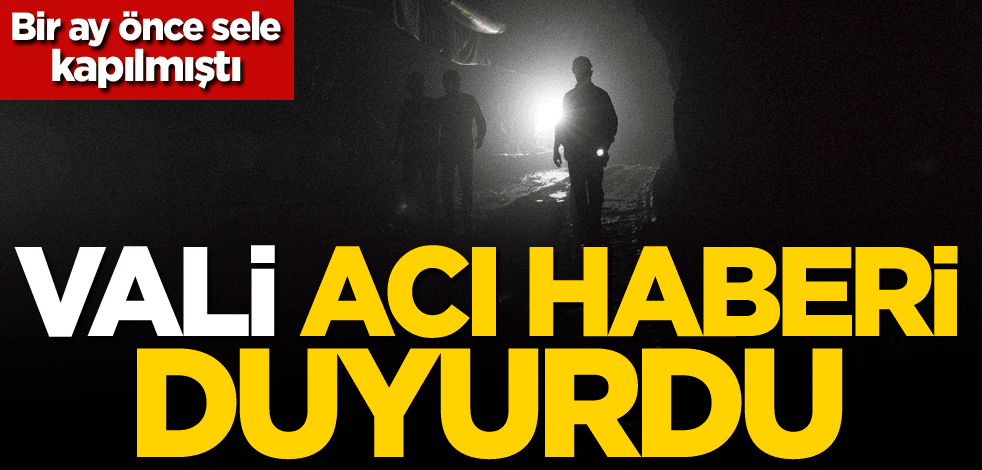 Bir ay önce sele kapılmıştı! Vali, acı haberi duyurdu