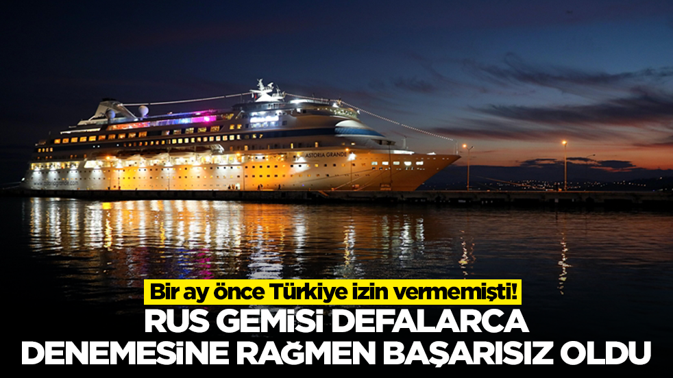 Bir ay önce Türkiye izin vermemişti! Rus gemisi defalarca denemesine rağmen başarısız oldu