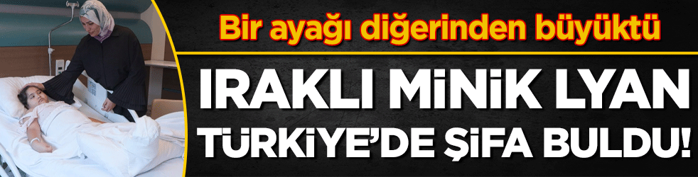 Bir ayağı diğerinden büyüktü: Iraklı minik Lyan Türkiye’de şifa buldu