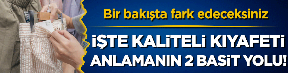 Bir bakışta fark edeceksiniz: İşte kaliteli kıyafeti anlamanın 2 basit yolu! 