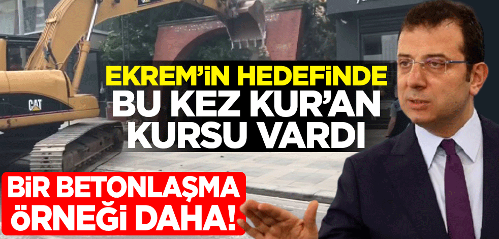 Bir betonlaşma örneği daha! Ekrem'in hedefinde bu kez Kur'an kursu vardı