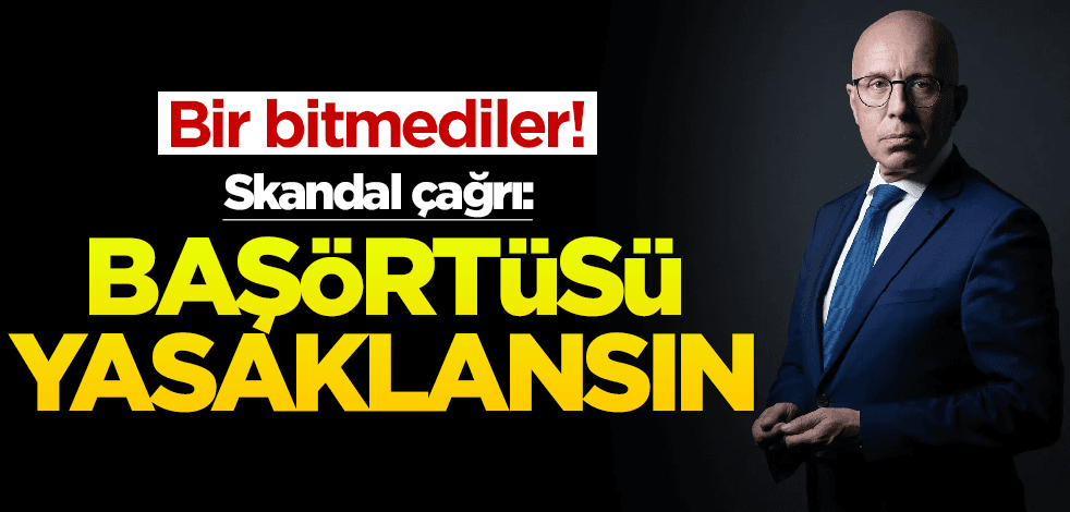 Bir bitmediler! Skandal çağrı: Başörtüsü yasaklansın