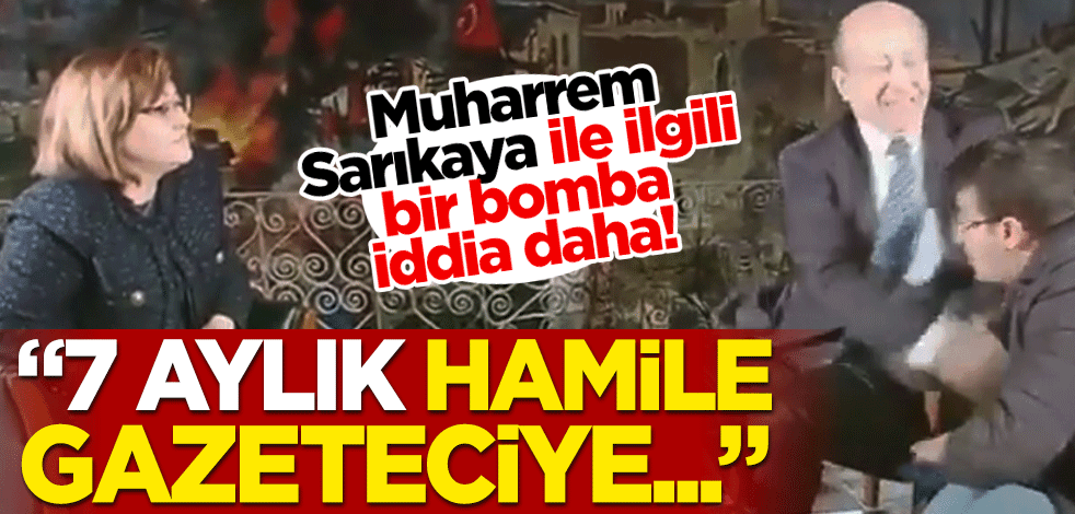 Bir bomba iddia daha! "Muharrem Sarıkaya, yedi aylık hamile gazeteciye daha fazlasını yaptı"