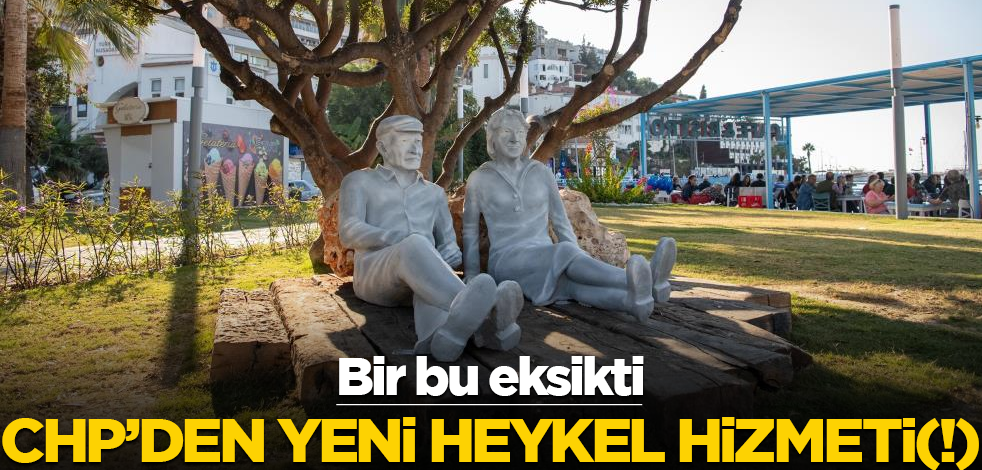 Bir bu eksikti… CHP’den yeni heykel hizmeti (!)