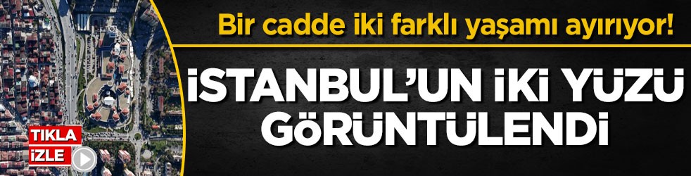 Bir cadde iki farklı yaşamı ayırıyor! İstanbul’un iki yüzü havadan görüntülendi