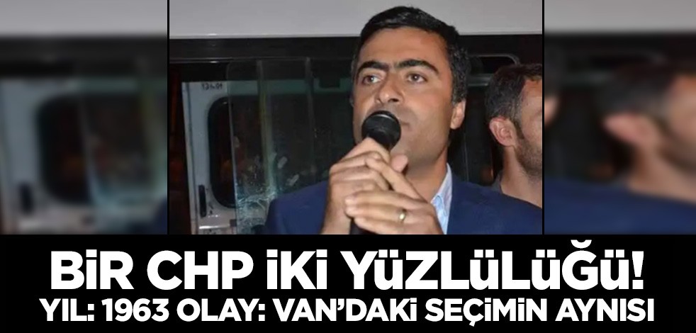 Bir CHP iki yüzlülüğü! Yıl: 1963 Olay: Van'daki seçimin aynısı