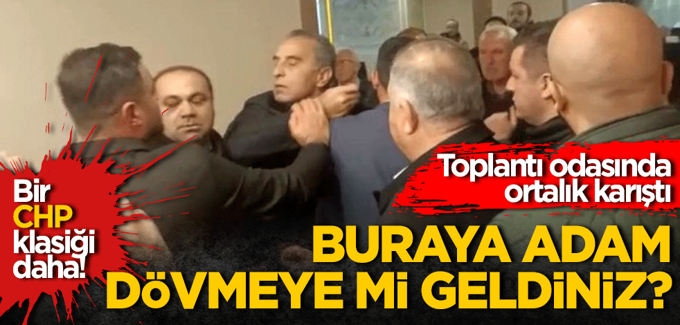 Bir CHP klasiği daha! Toplantı odasında ortalık karıştı "Buraya adam dövmeye mi geldiniz?"