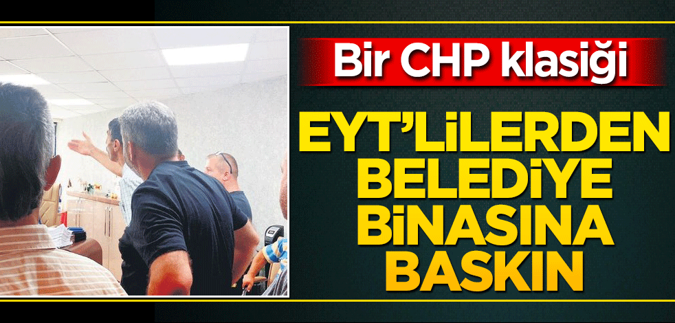 Bir CHP klasiği EYT’lilerden belediye binasına baskın