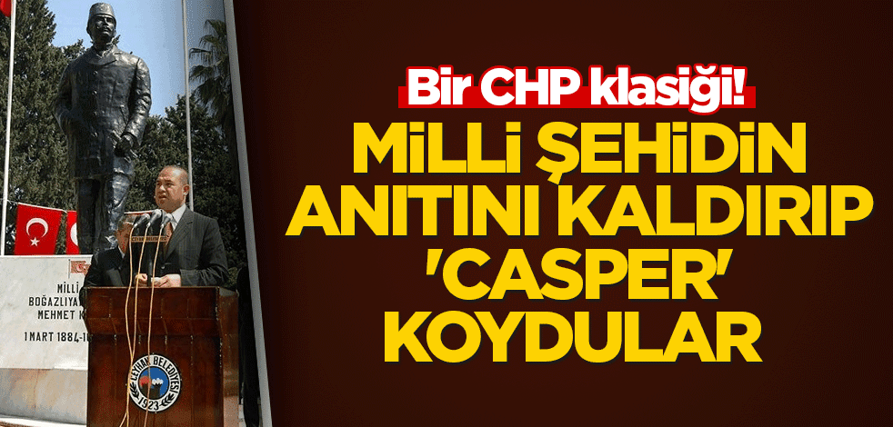 Bir CHP klasiği! Milli şehidin anıtının yerine 'Casper' koydular