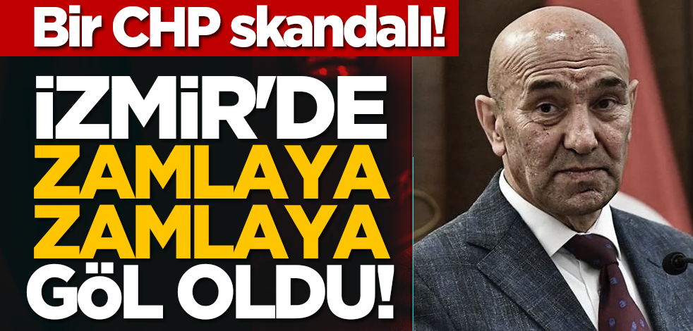Bir CHP skandalı! İzmir'de zamlaya zamlaya göl oldu!