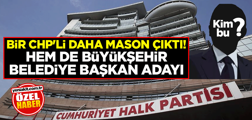 Bir CHP'li daha mason çıktı! Hem de büyükşehir belediye başkan adayı