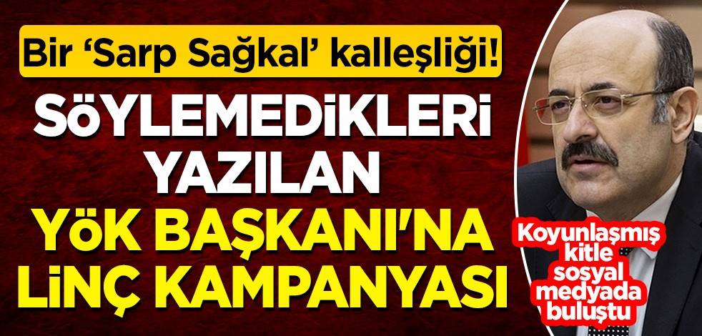 Bir Cumhuriyet kalleşliği! YÖK Başkanı söylemedikleri üzerinden hedefte