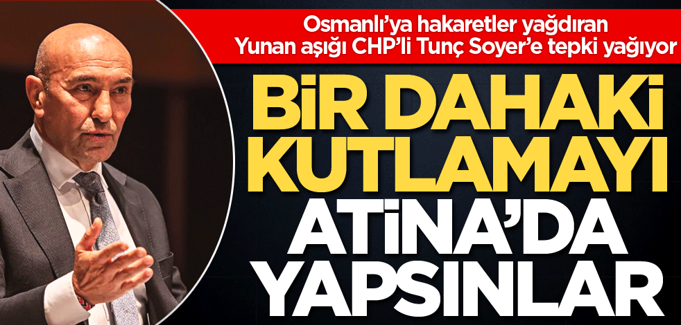 Bir dahaki kutlamayı Atina’da yapsınlar