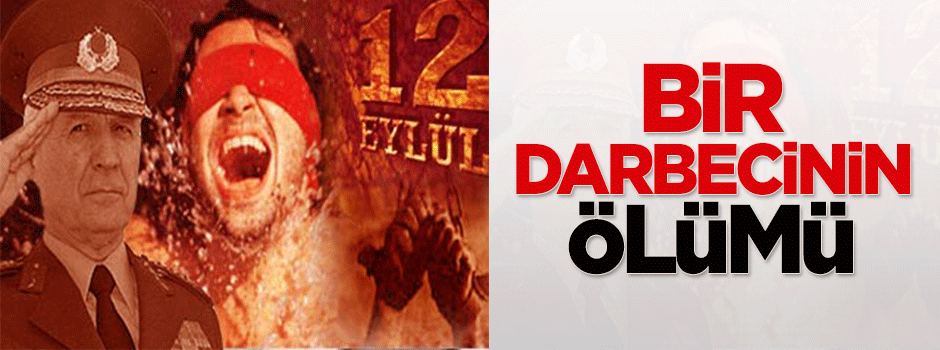 Bir darbecinin ölümü ve 12 Eylül