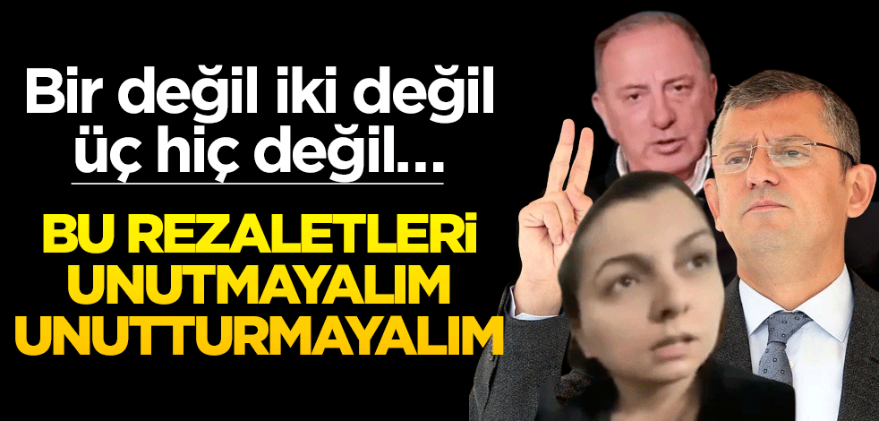 Bir değil iki değil, üç hiç değil… Bu rezaletleri unutmayalım unutturmayalım
