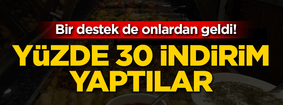 Bir destek de onlardan: Yüzde 30 indirim yaptılar