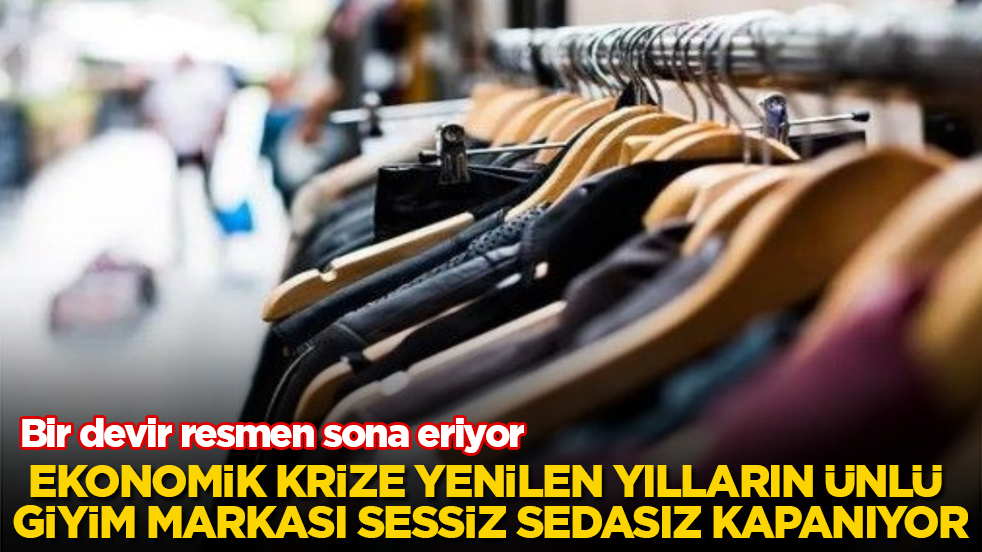 Bir devir resmen sona eriyor! Ekonomik krize yenilen yılların ünlü giyim markası sessiz sedasız kapanıyor