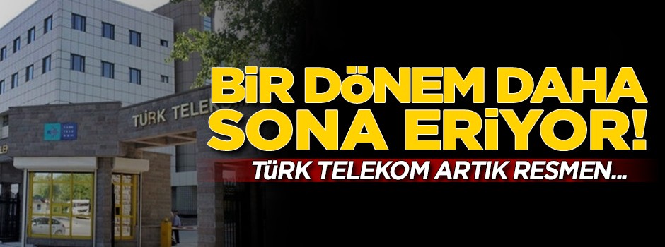 Bir devir sona eriyor! Türk Telekom artık resmen...