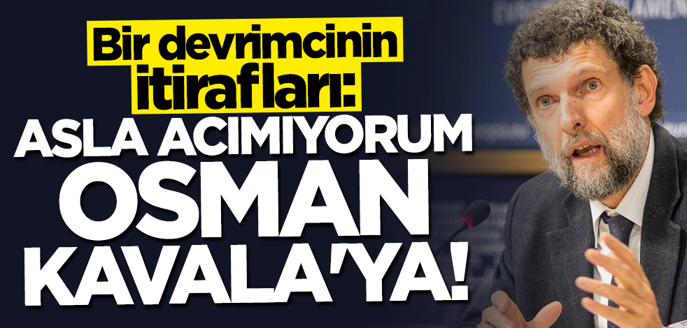 Bir devrimcinin itirafları: Asla acımıyorum Osman Kavala'ya