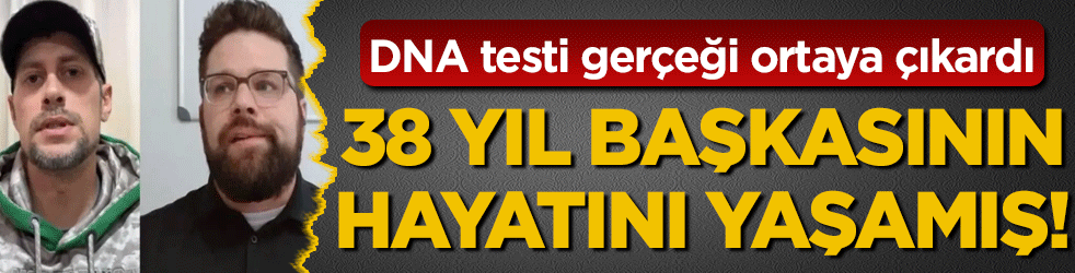 Bir DNA testi gerçeği ortaya çıkardı: 38 yıl başkasının hayatını yaşamış!