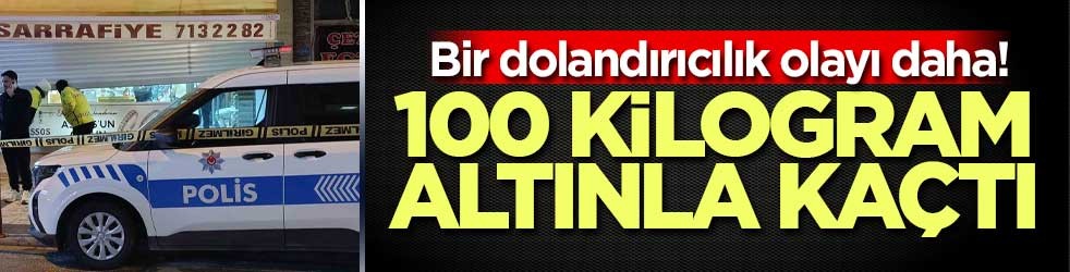 Bir dolandırıcılık olayı daha! Kuyumcu 100 kilogram altınla kaçtı