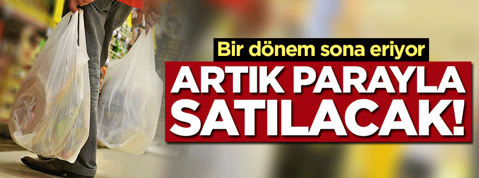 Poşet kullanımında bir dönem sona eriyor