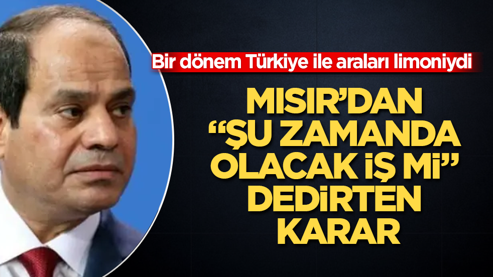 Bir dönem Türkiye ile araları limoniydi! Mısır’dan "Şu zamanda olacak iş mi" dedirten karar