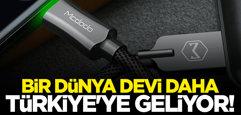 Bir dünya devi daha Türkiye'ye geliyor