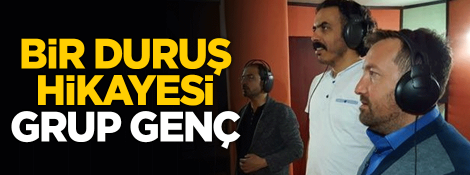 Bir duruş hikayesi: Grup Genç