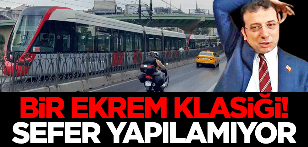 Bir Ekrem klasiği! Kabataş-Bağcılar Tramvay Hattı'nda sefer yapılamıyor