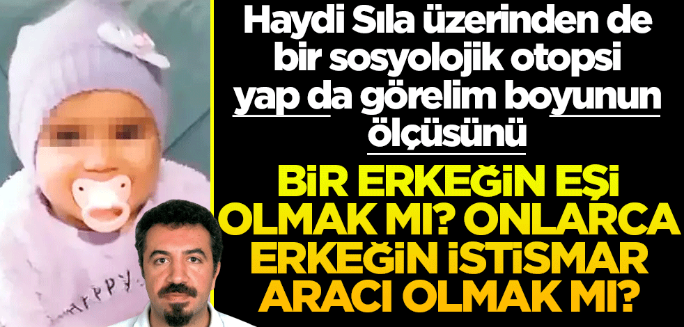 Bir erkeğin eşi olmak mı, onlarca erkeğin istismar aracı olmak mı?