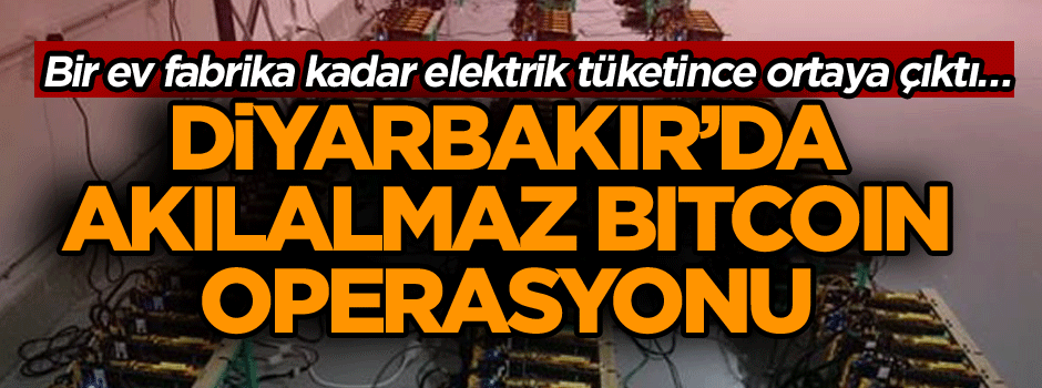 Bir ev fabrika kadar elektrik tüketince ortaya çıktı… Diyarbakır’da akılalmaz bitcoin operasyonu