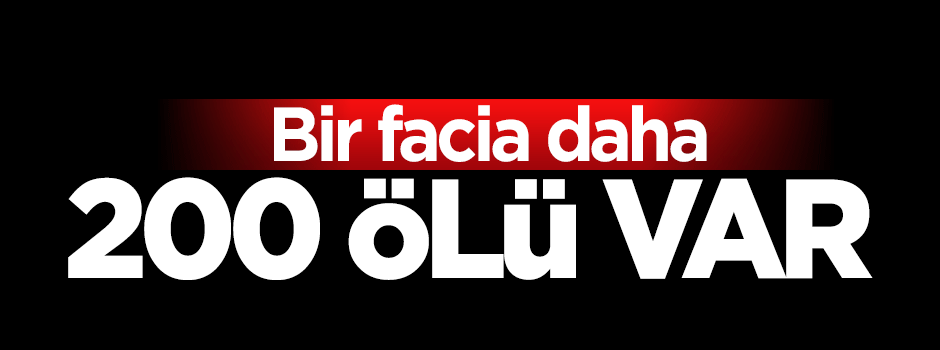 Bir göçmen faciası daha: 200 ölü var