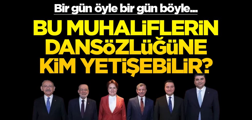 Bir gün öyle bir gün böyle... Bu muhaliflerin dansözlüğüne kim yetişebilir?