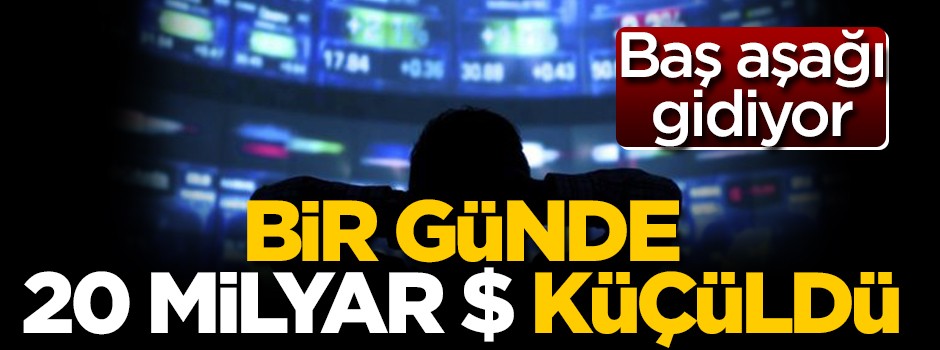 Bir günde 20 milyar dolar küçüldü! Baş aşağı gidiyor...