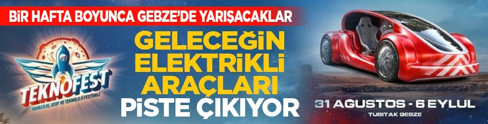 Bir hafta boyunca Gebze’de yarışacaklar: Geleceğin elektrikli araçları piste çıkıyor