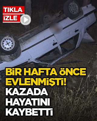 Bir hafta önce evlenmişti! Kazada hayatını kaybetti