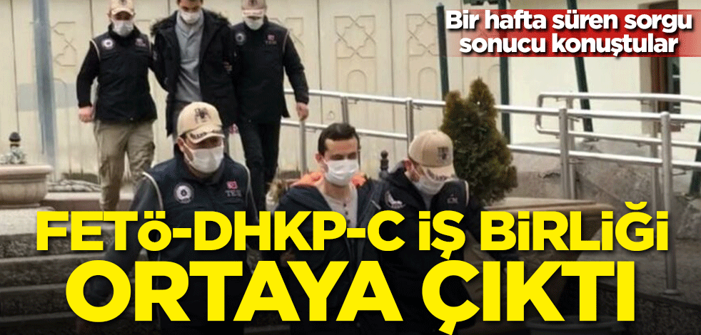 Bir hafta süren sorgu sonucu konuştular! FETÖ-DHKP-C işbirliği ortaya çıktı