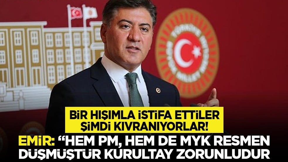 Bir hışımla istifa ettiler şimdi kıvranıyorlar! Emir: “Hem PM, hem de MYK resmen düşmüştür kurultay zorunludur”