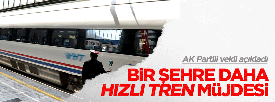 Bir hızlı tren müjdesi de Kayseri'ye