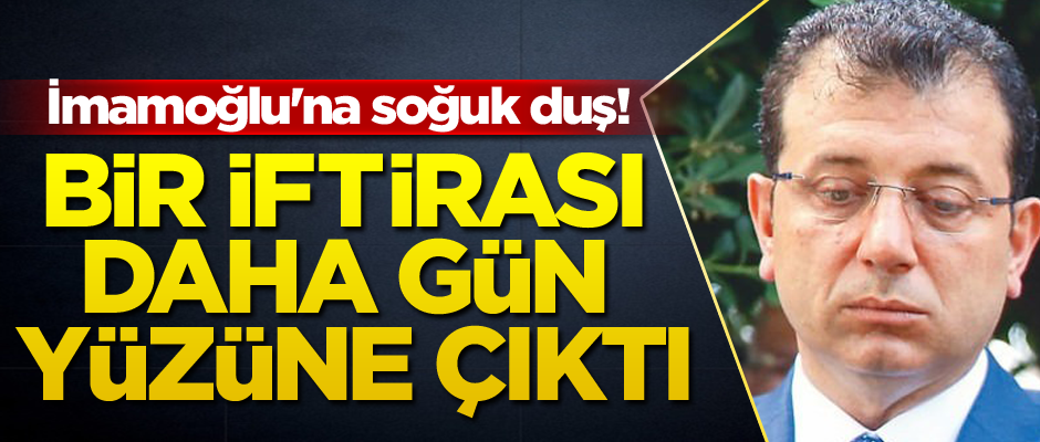 Bir iftirası daha gün yüzüne çıktı... İmamoğlu'na soğuk duş!