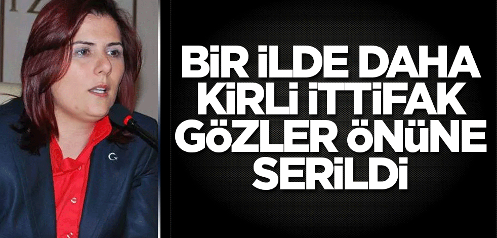 Bir ilde daha kirli ittifak gözler önüne serildi