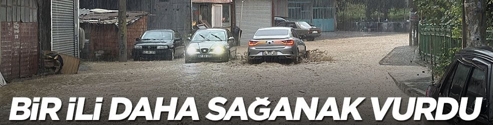 Bir ili daha sağanak vurdu