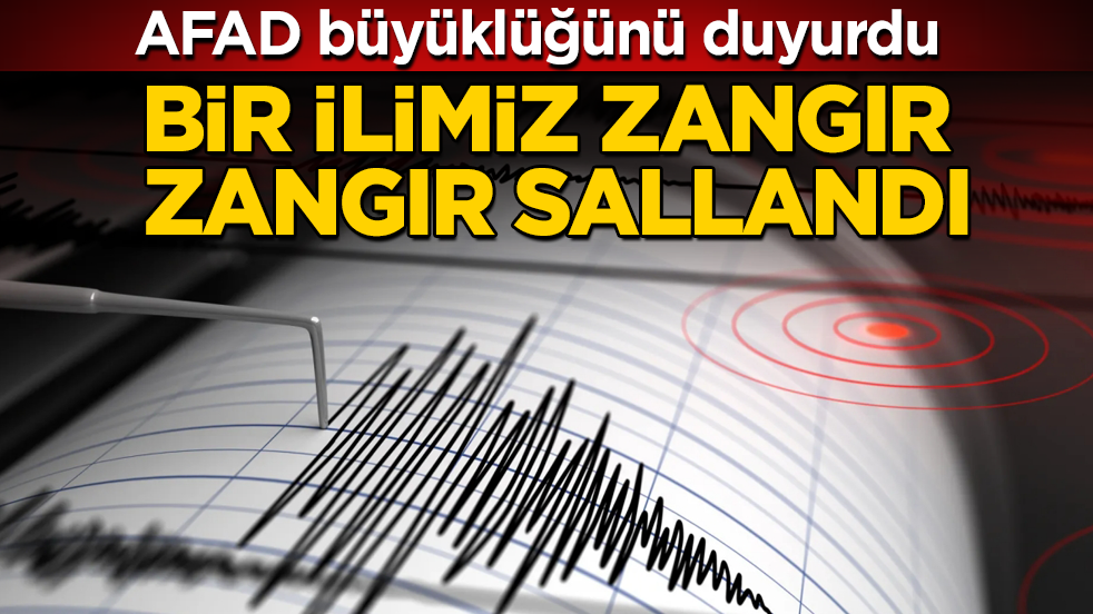Bir ilimiz zangır zangır sallandı! AFAD büyüklüğünü duyurdu