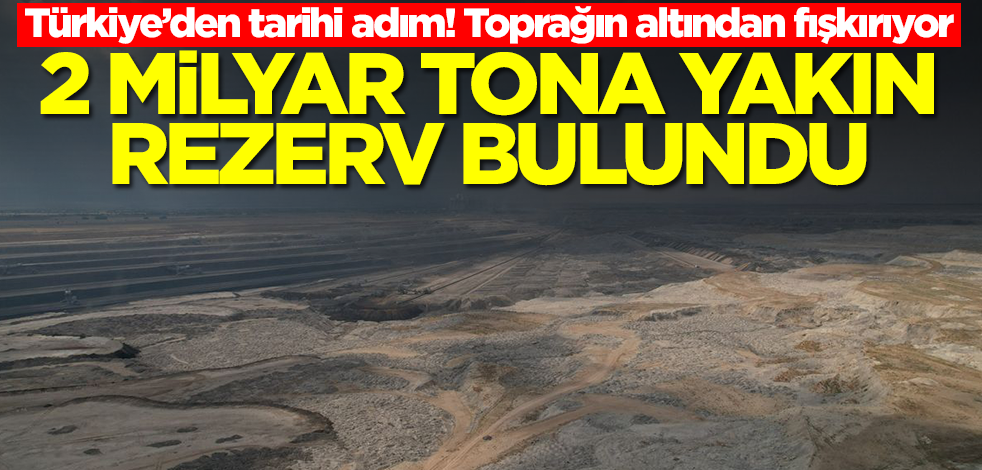 Bir ilimizde 2 milyar tona yakın tarihi rezerv bulundu! Toprağın altından fışkırıyor