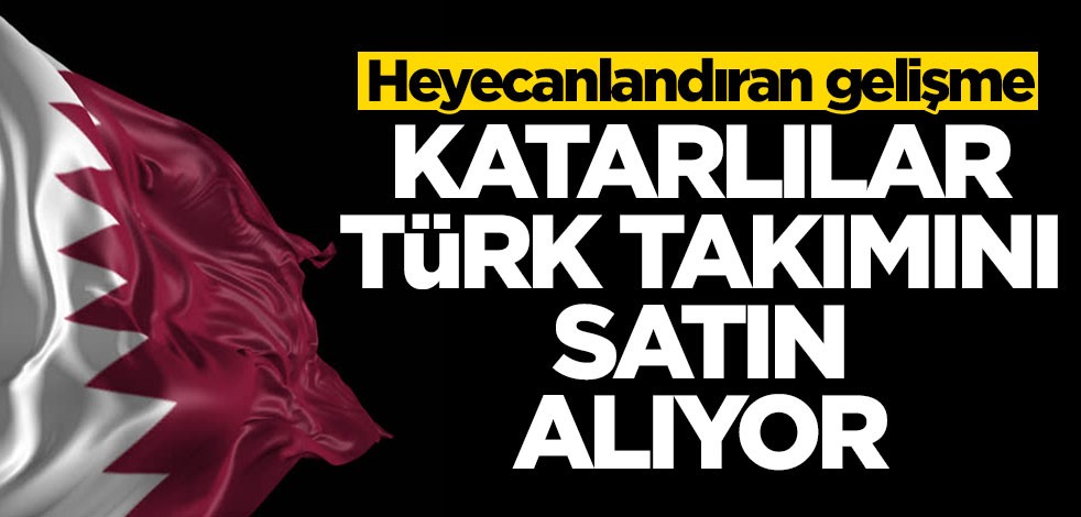 Bir ilimizi heyecanlandıran gelişme! Katarlılar Türk takımını satın alıyor
