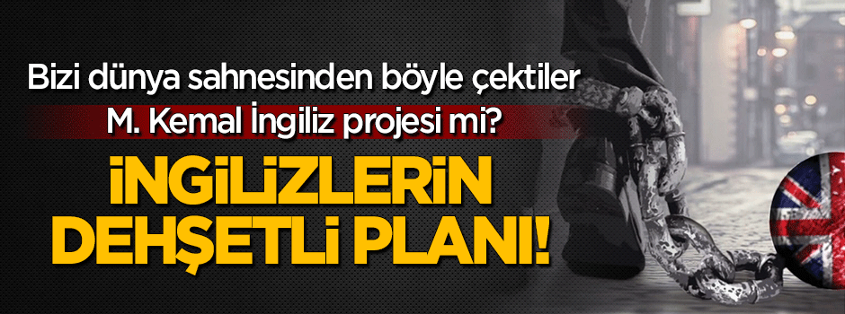 Bir İngiliz prangası: Kemalizm!