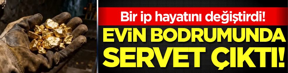Bir ipi çekti hayatı değişti: Evin bodrumundan servet çıktı! 